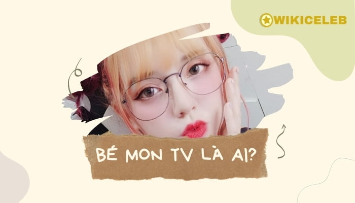 Bé Mon TV là ai? Mối quan hệ giữa Bé Mon TV và Đức Mõm?